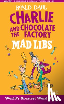 Dahl, Roald - Charlie and the Chocolate Factory Mad Libs: World's Greatest Word Game