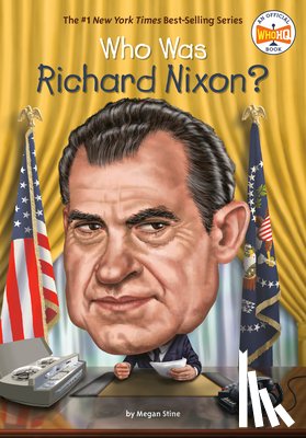 Stine, Megan, Who HQ - Who Was Richard Nixon?