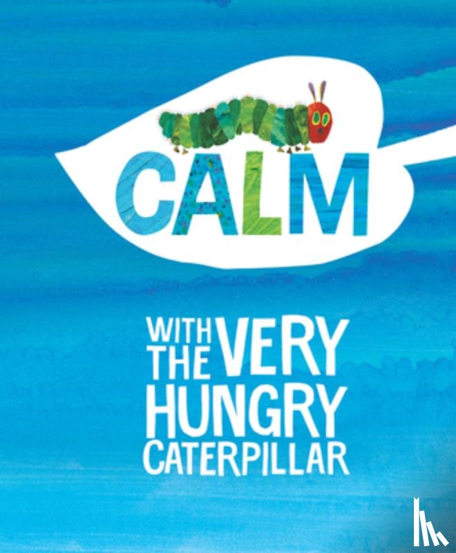 Carle, Eric - Calm with The Very Hungry Caterpillar