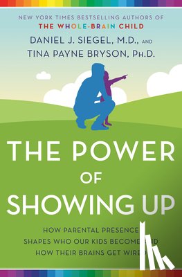 Siegel, Daniel J., Bryson, Tina Payne - Power of Showing Up