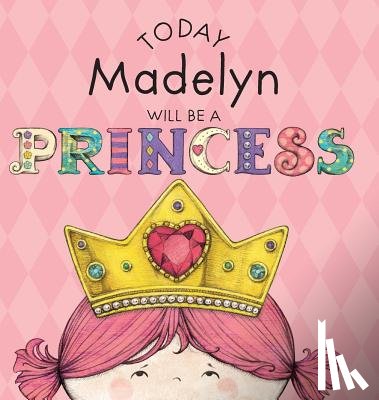 Croyle, Paula - Today Madelyn Will Be a Princess