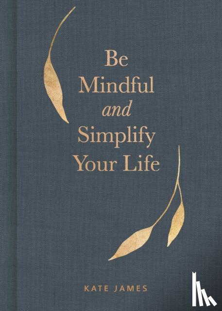 James, Kate - Be Mindful and Simplify Your Life