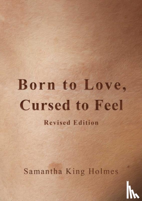 Holmes, Samantha King - Born to Love, Cursed to Feel Revised Edition