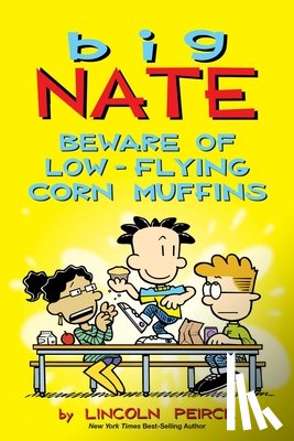 Peirce, Lincoln - Big Nate: Beware of Low-Flying Corn Muffins