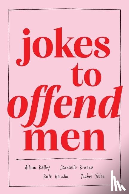 Kelley, Allison, Kraese, Danielle, Herzlin, Kate, Yates, Ysabel - Jokes to Offend Men