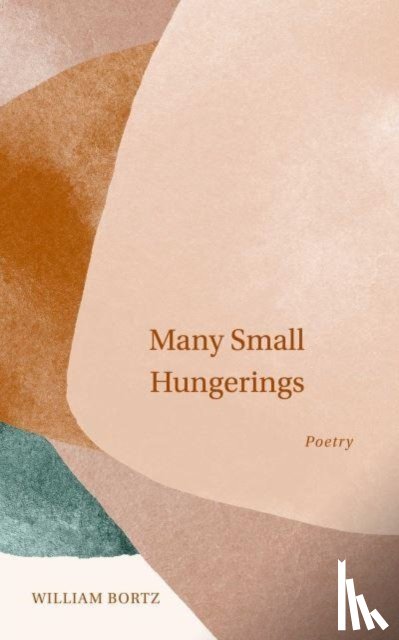 Bortz, William - Many Small Hungerings