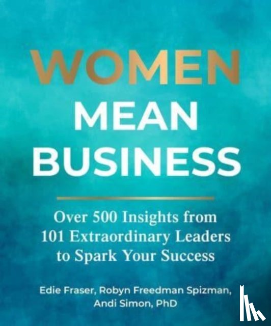 Fraser, Edie, Freedman Spizman, Robyn, Simon, Andi - Women Mean Business