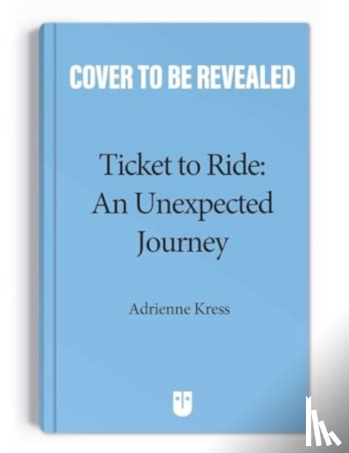 Kress, Adrienne - Ticket to Ride™ : An Unexpected Journey