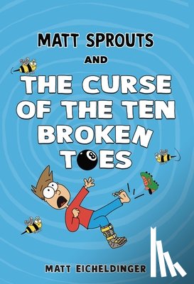 Eicheldinger, Matthew - Matt Sprouts and the Curse of the Ten Broken Toes: Volume 1