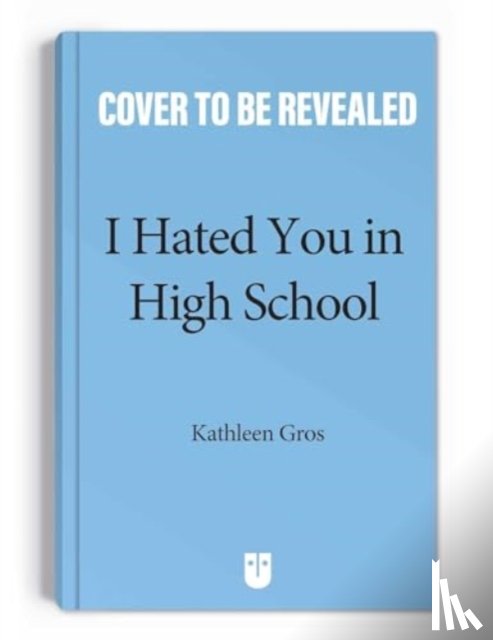 Gros, Kathleen - I Hated You in High School