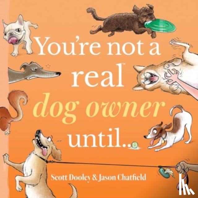 Chatfield, Jason, Dooley, Scott - You're Not a Real Dog Owner Until…