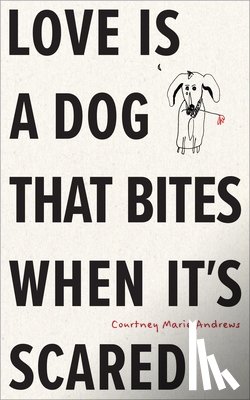 Andrews, Courtney Marie - Love Is a Dog That Bites When It’s Scared