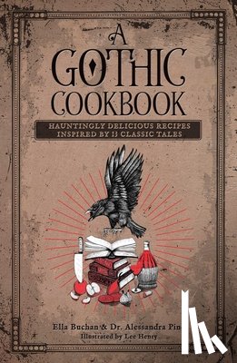 Pino, Alessandra - A Gothic Cookbook: Hauntingly Delicious Recipes Inspired by 13 Classic Tales