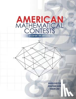 Reiter, Harold, Kane, Jonathan, Zou, Yunzhi - American Mathematical Contests: A Guide to Success