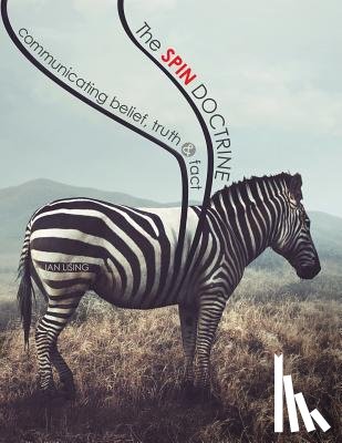 Lising, Ian T - The Spin Doctrine: Communicating Belief, Truth, and Fact