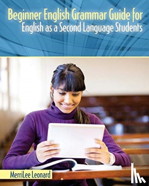 Leonard, Merrilee - Beginner English Grammar Guide for English as a Second Language Students