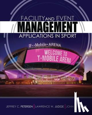 Petersen, Jeffrey, Judge, Lawrence, Miller, John J. - American Public University - Facility and Event Management: Applications in Sport