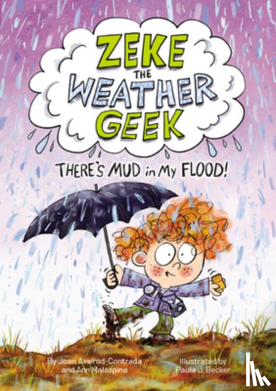 Axelrod-Contrada, Joan, Malaspina, Ann - Zeke the Weather Geek: There's Mud in My Flood!