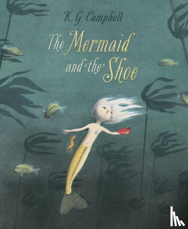 Campbell, K. G. - The Mermaid and The Shoe