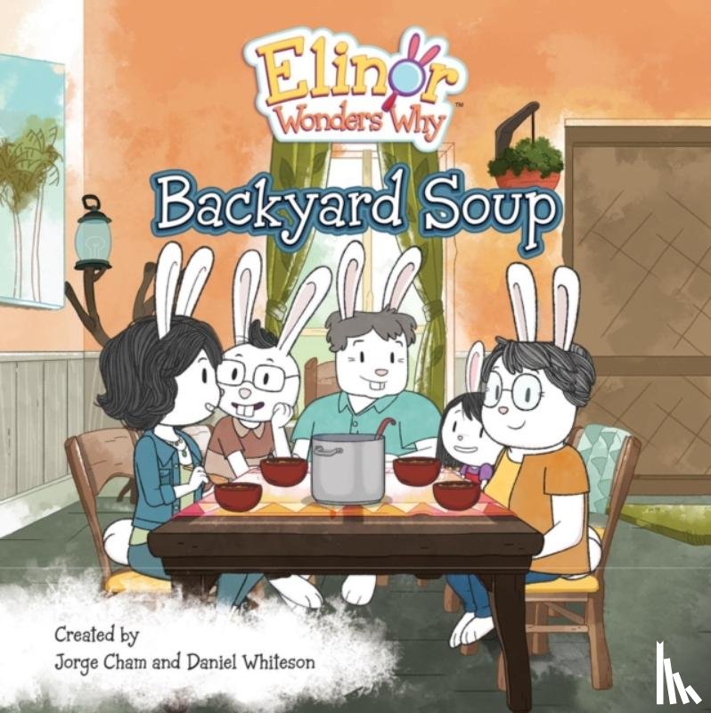 Cham, Jorge, Whiteson, Daniel - Elinor Wonders Why: Backyard Soup