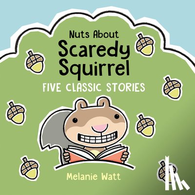 Watt, Melanie - Nuts About Scaredy Squirrel