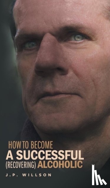 Willson, J P - How To Become a Successful (recovering) Alcoholic