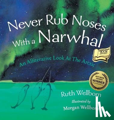 Wellborn, Ruth - Never Rub Noses With a Narwhal