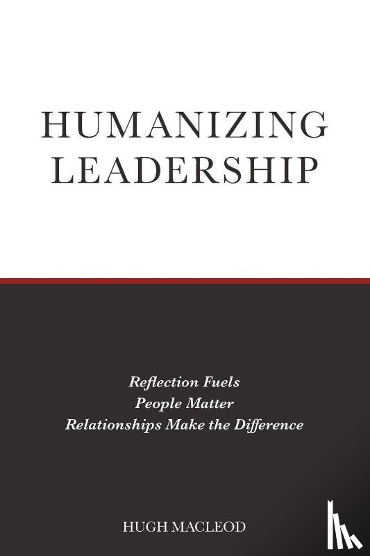 MacLeod, Hugh - Humanizing Leadership