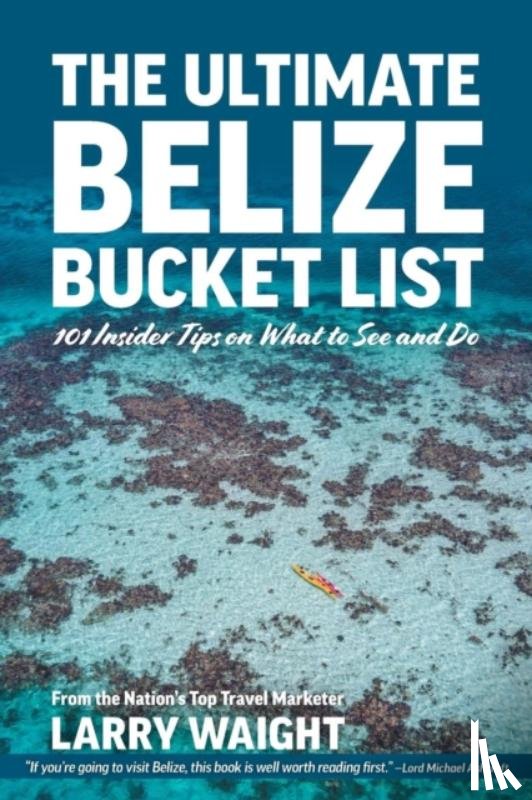 Waight, Larry - The Ultimate Belize Bucket List