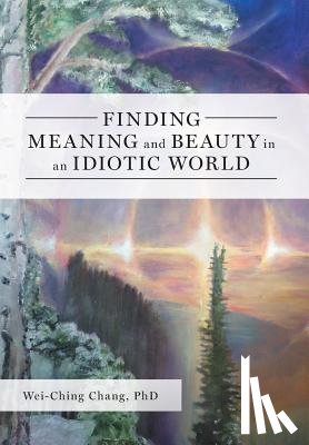 Chang, Wei-Ching - Finding Meaning and Beauty in an Idiotic World