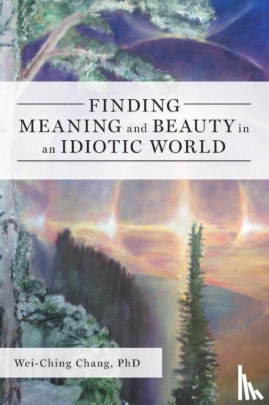 Chang, Wei-Ching - Finding Meaning and Beauty in an Idiotic World