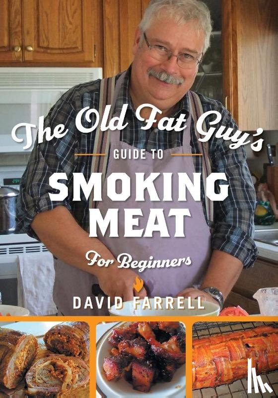 Farrell, David - The Old Fat Guy's Guide to Smoking Meat for Beginners