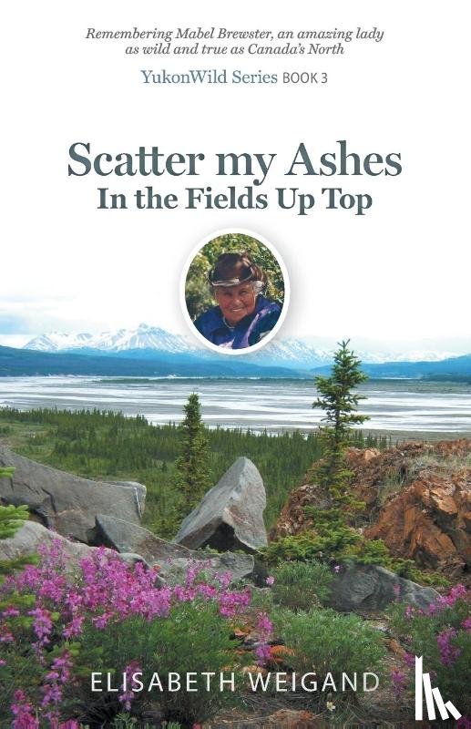 Weigand, Elisabeth - Scatter my Ashes in the Fields Up Top