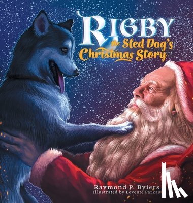 Byiers, Raymond P - Rigby the Sled Dog's Christmas Story