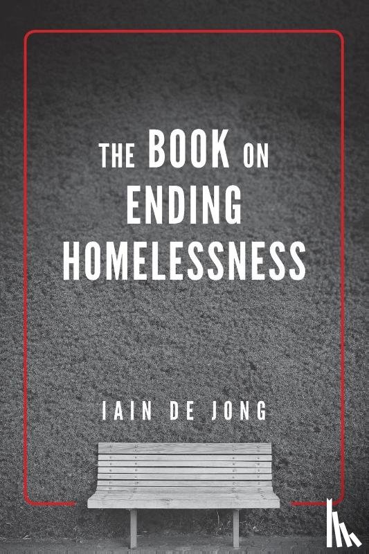 de Jong, Iain - The Book on Ending Homelessness
