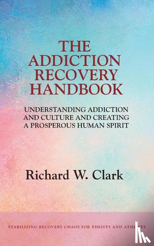 Clark, Richard W - The Addiction Recovery Handbook