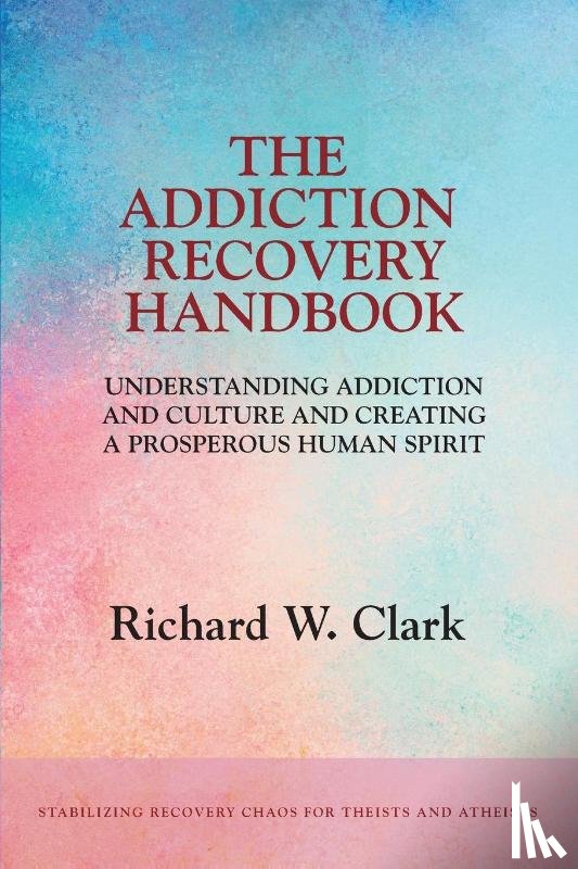 Clark, Richard W - The Addiction Recovery Handbook