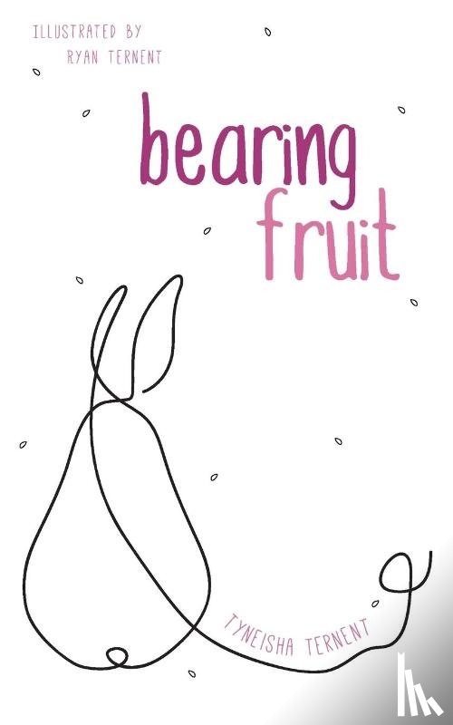 Ternent, Tyneisha - Bearing Fruit