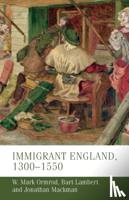 Ormrod, W. Mark (Professor of Medieval History), Lambert, Bart, Mackman, Jonathan - Immigrant England, 1300–1550