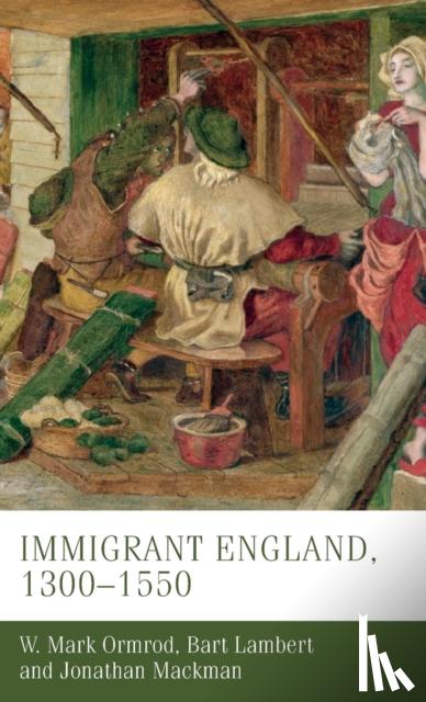 Ormrod, W. Mark (Professor of Medieval History), Lambert, Bart, Mackman, Jonathan - Immigrant England, 1300–1550