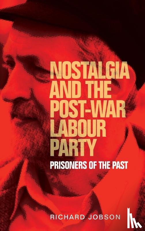 Jobson, Richard - Nostalgia and the Post-War Labour Party