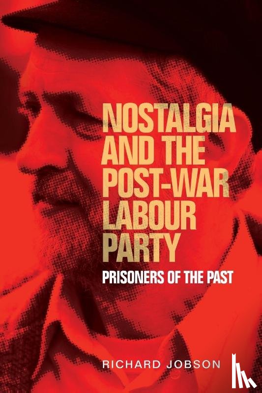 Jobson, Richard - Nostalgia and the Post-War Labour Party