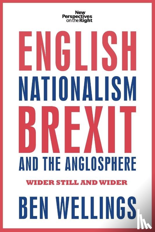 Wellings, Ben - English Nationalism, Brexit and the Anglosphere