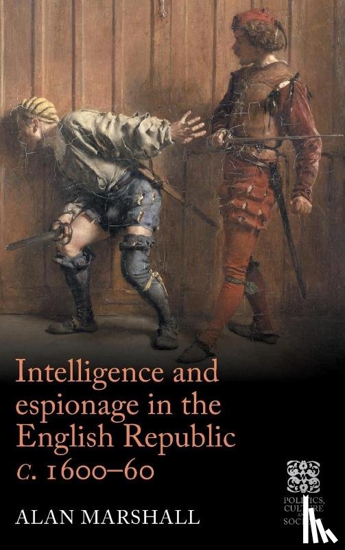 Marshall, Alan - Intelligence and Espionage in the English Republic c. 1600–60