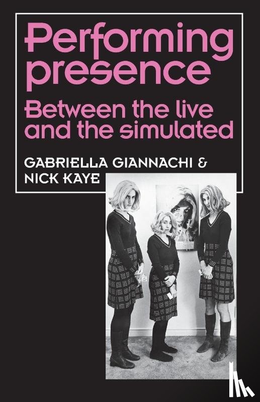 Giannachi, Gabriella, Kaye, Nick - Performing Presence