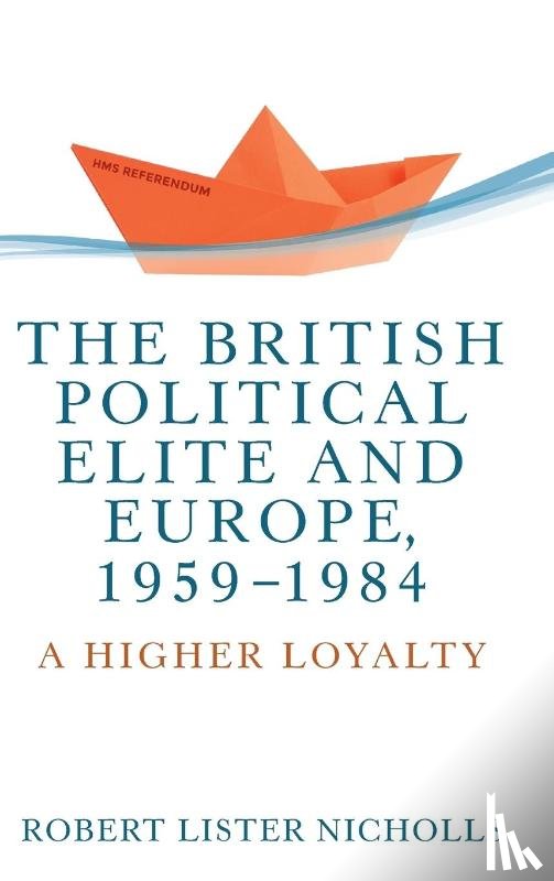 Nicholls, Robert Lister - The British Political Elite and Europe, 1959-1984