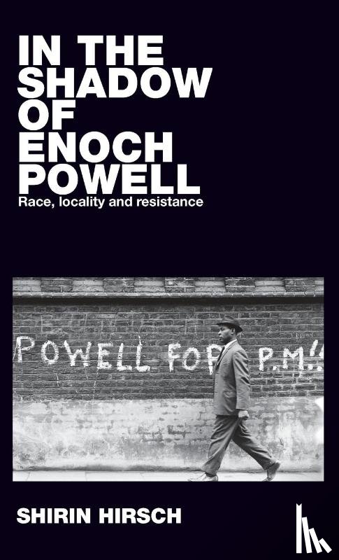 Hirsch, Shirin - In the Shadow of Enoch Powell
