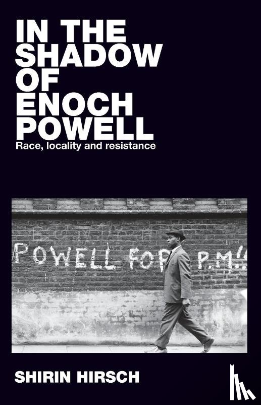 Hirsch, Shirin - In the Shadow of Enoch Powell