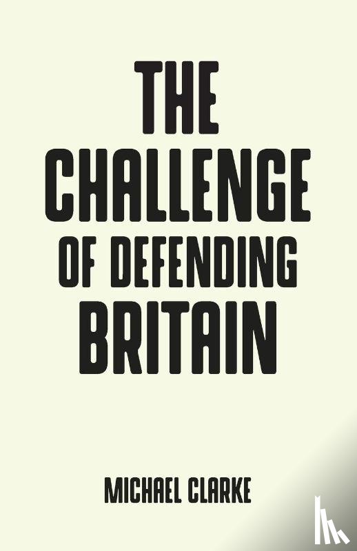 Clarke, Michael - The Challenge of Defending Britain
