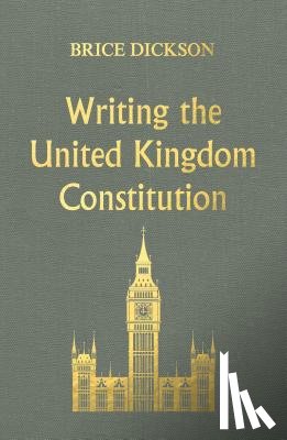 Dickson, Brice - Writing the United Kingdom Constitution